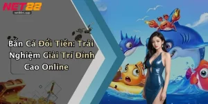 Bắn Cá Đổi Tiền: Trải Nghiệm Giải Trí Đỉnh Cao Online