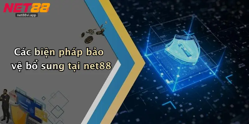 Các biện pháp bảo vệ bổ sung tại net88