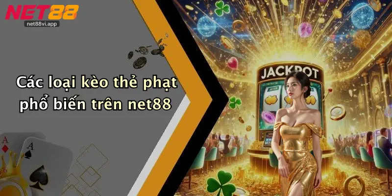 Các loại kèo thẻ phạt phổ biến trên net88