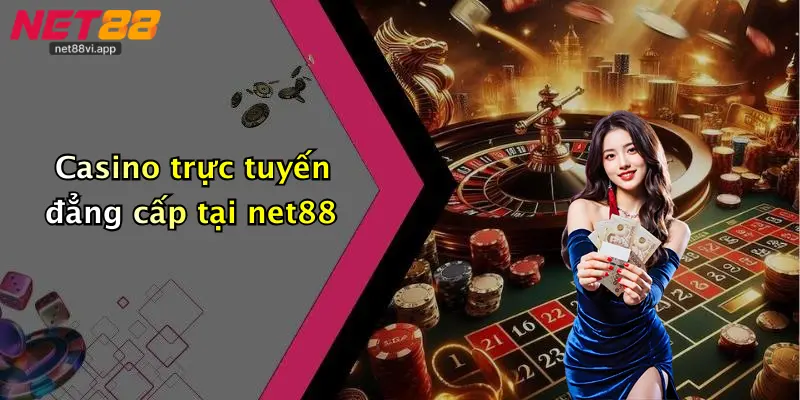 Casino trực tuyến đẳng cấp tại net88