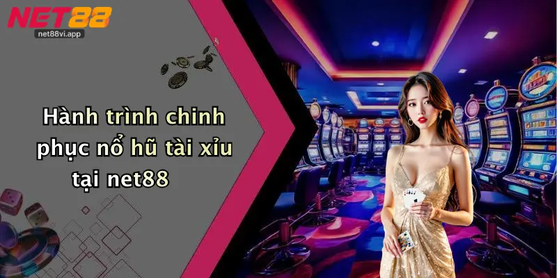 Hành trình chinh phục nổ hũ tài xỉu tại net88