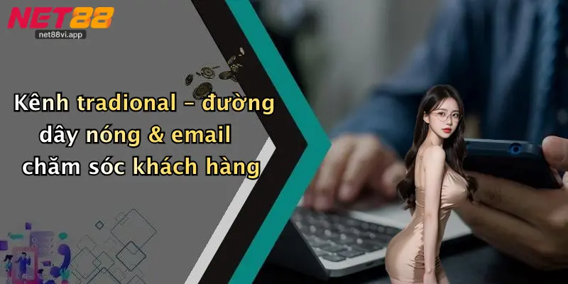 Kênh tradional – đường dây nóng & email chăm sóc khách hàng