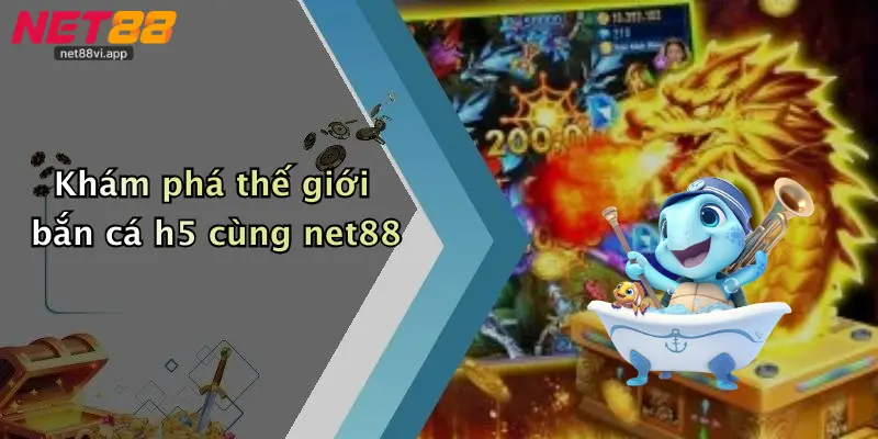 Khám phá thế giới bắn cá h5 cùng net88