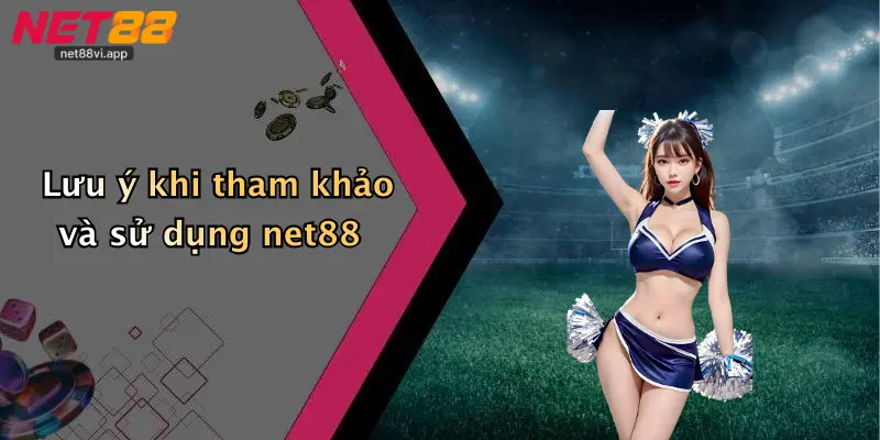 Lưu ý khi tham khảo và sử dụng net88