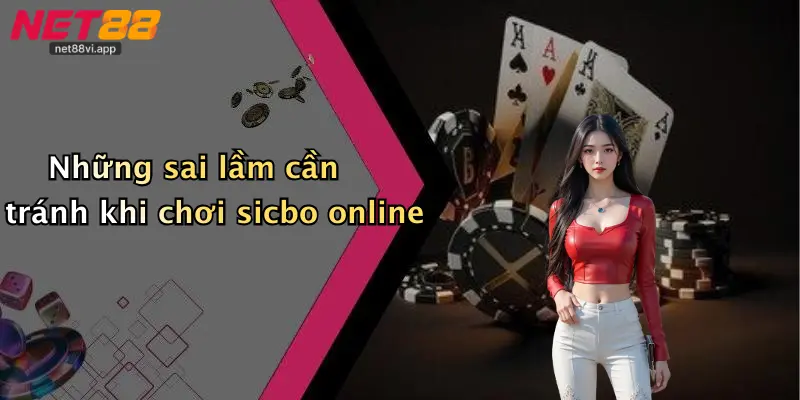 Những sai lầm cần tránh khi chơi sicbo online