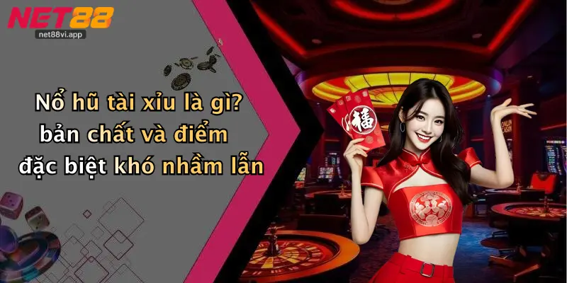 Nổ hũ tài xỉu là gì? bản chất và điểm đặc biệt khó nhầm lẫn