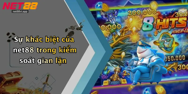 Sự khác biệt của net88 trong kiểm soát gian lận