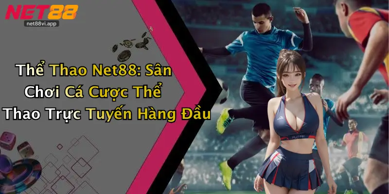 Thể Thao Net88: Sân Chơi Cá Cược Thể Thao Trực Tuyến Hàng Đầu