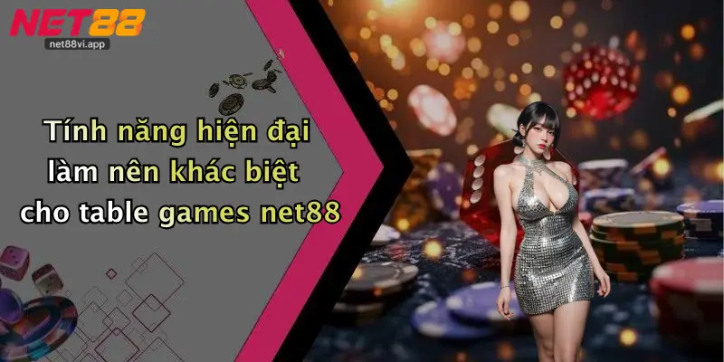 Tính năng hiện đại làm nên khác biệt cho table games net88
