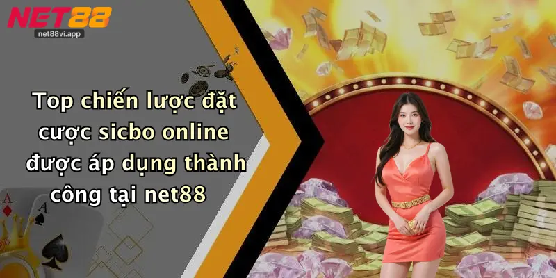 Top chiến lược đặt cược sicbo online được áp dụng thành công tại net88